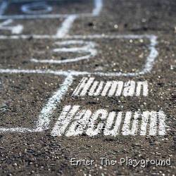 Human Vacuum : Enter the Playground
